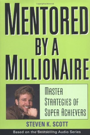 Read Online Mentored by a Millionaire: Master Strategies of Super Achievers - Steven K. Scott file in ePub