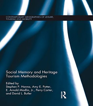Full Download Social Memory and Heritage Tourism Methodologies (Contemporary Geographies of Leisure, Tourism and Mobility) - Stephen P. Hanna | ePub