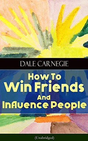 Read Online How To Win Friends And Influence People (Unabridged): From the Greatest Motivational Speaker of 20th Century and Creator of The Quick and Easy Way to Effective  & How to Stop Worrying and Start Living - Dale Carnegie | PDF