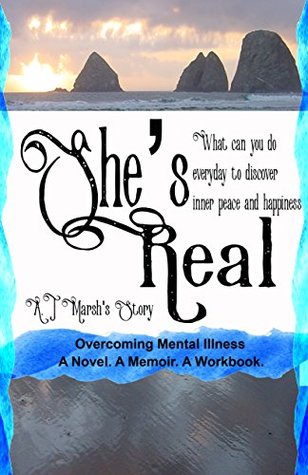 Read Online She's Real. What can you do every day to discover inner peace and happiness.: Overcomming mental illness. A Novel. A Memoir. A Workbook. The mental illness cure - A.T. Marsh file in PDF