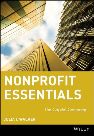 Read Nonprofit Essentials: The Capital Campaign (The AFP/Wiley Fund Development Series) - Julia Ingraham Walker | ePub