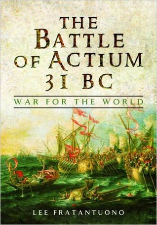 Read The Battle of Actium 31 BC: War for the World - Lee Fratantuono file in ePub