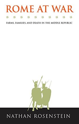 Read Online Rome at War: Farms, Families, and Death in the Middle Republic (Studies in the History of Greece and Rome) - Nathan Rosenstein | PDF