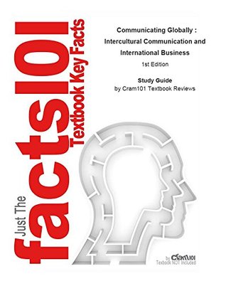 Read e-Study Guide for: Communicating Globally : Intercultural Communication and International Business by Schmidt, ISBN 9781412913171 - Cram101 Textbook Reviews file in ePub