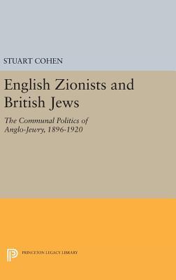 Read Online English Zionists and British Jews: The Communal Politics of Anglo-Jewry, 1896-1920 - Stuart A. Cohen | PDF