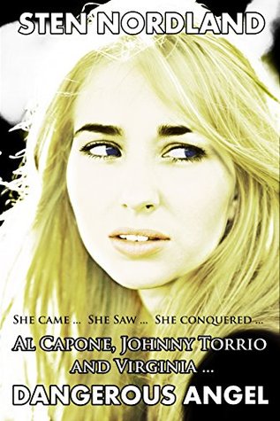 Read Online Al Capone, Johnny Torrio and Virginia Dangerous Angel: She Came She Saw She Conquered - Sten Nordland | PDF
