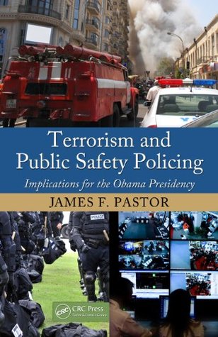 Read Online Terrorism and Public Safety Policing: Implications for the Obama Presidency - James F. Pastor | PDF