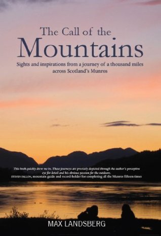 Read Online The Call of the Mountains: Sights and Inspirations from a journey of a thousad miles across Scotland's Munro ranges - Max Landsberg | ePub