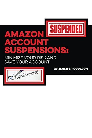 Full Download Amazon Account Suspensions: Minimize Your Risk And Save Your Account - Jennifer Coulson | ePub