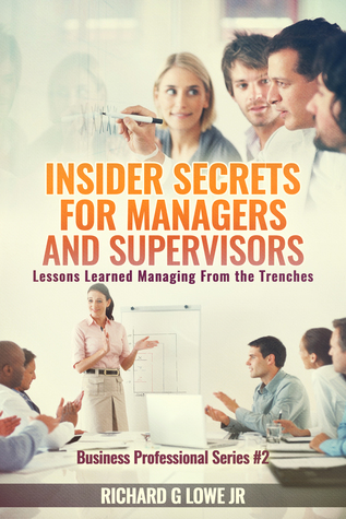 Read Insider Secrets for Managers and Supervisors: Lessons Learned Managing from the Trenches - Richard G. Lowe Jr. file in PDF