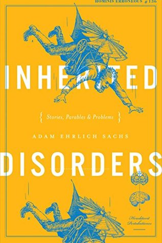 Full Download Inherited Disorders: Stories, Parables & Problems - Adam Ehrlich Sachs | PDF