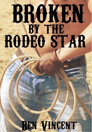 Download Broken by the Rodeo Star: A Gay Cowboy BDSM Story - Ben Vincent file in PDF