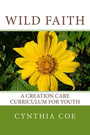 Download Wild Faith: A Creation Care Curriculum for Youth - Cynthia Coe file in PDF