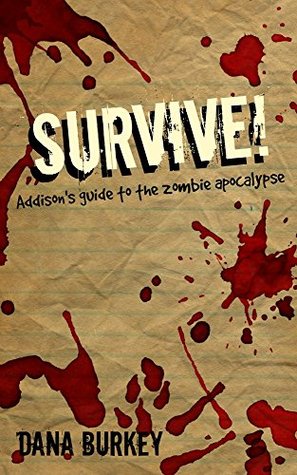 Read Online SURVIVE!: Addison's guide to the zombie apocalypse - Dana Burkey file in ePub