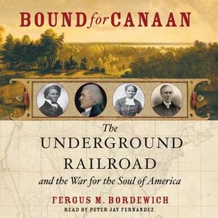 Read Bound for Canaan: The Epic Story of the Underground Railroad, America's First Civil Rights Movement - Fergus M. Bordewich | PDF