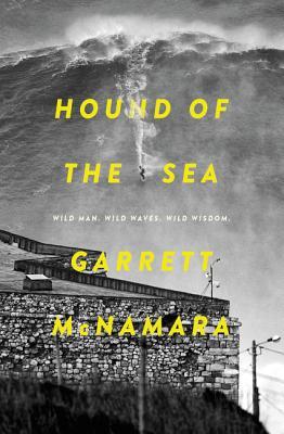 Read Online Hound of the Sea: Wild Man. Wild Waves. Wild Wisdom. - Garrett McNamara | ePub