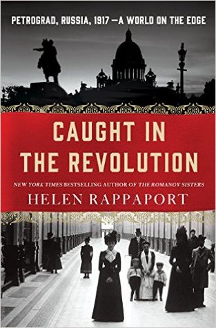 Full Download Caught in the Revolution: Petrograd, Russia, 1917 – A World on the Edge - Helen Rappaport | PDF