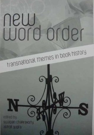 Read Online New Word Order: Transnational Themes in Book History - Swapan Chakravorty and Abhijit Gupta (eds.) | ePub