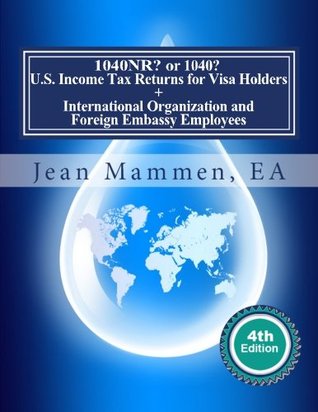 Read 1040NR? or 1040? U.S. Income Tax Returns for Visa Holders  : International Organization and Foreign Embassy Employees Fourth edition - Jean Mammen Ea file in ePub