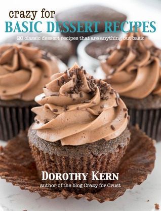Download Crazy for Basic Dessert Recipes: 20 Classic Dessert Recipes That Are Anything But Basic - Dorothy Kern file in ePub