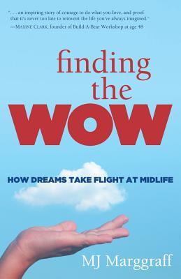 Download Finding the Wow: How Dreams Take Flight at Midlife - M.J. Marggraff | PDF