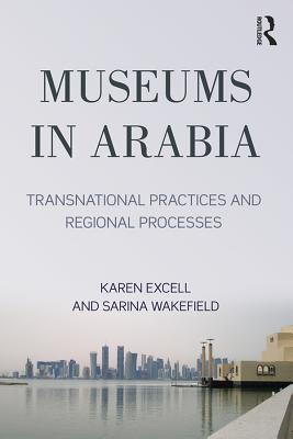 Full Download Museums in Arabia: Transnational Practices and Regional Processes - Karen Exell | ePub