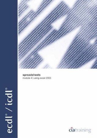 Read ECDL Syllabus 4.5 Module 4 Spreadsheets Using Excel 2003 (European Computer Driving Licence) - CIA Training Ltd file in PDF