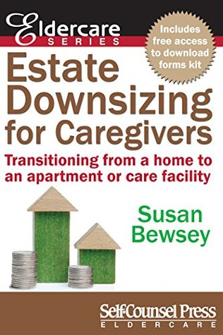 Full Download Estate Downsizing for Caregivers: Transitioning from a home to an apartment or care facility (Eldercare Series) - Susan Bewsey file in ePub