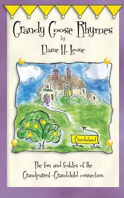Read Online Grandy Goose Rhymes: The fun and foibles of the Grandparent-Grandchild connection - Elaine H Leone file in ePub
