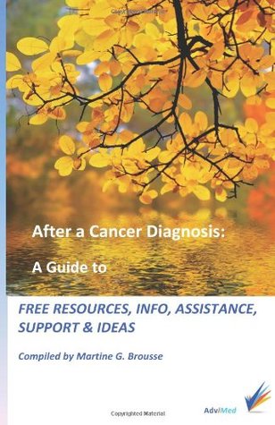 Full Download After a Cancer diagnosis: a Guide to Free Resources, Info, Assistance, Support & Ideas: a Guide to Free Resources, Info, Assistance, Support & Ideas - Martine G. Brousse file in ePub