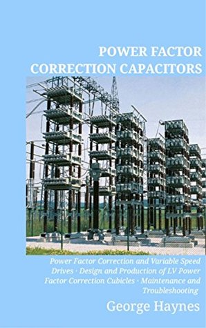 Read Power Factor Correction Capacitors: Guidelines for the Plant Supervisor and Engineer - George Haynes | PDF