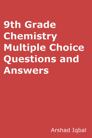 Read Online 9th Grade Chemistry Quiz Questions Answers: Multiple Choice MCQ Practice Tests - Arshad Iqbal | ePub