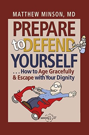 Full Download Prepare to Defend Yourself . . . How to Age Gracefully and Escape with Your Dignity - Matthew Minson file in ePub