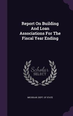 Download Report on Building and Loan Associations for the Fiscal Year Ending - Michigan Department of State file in ePub