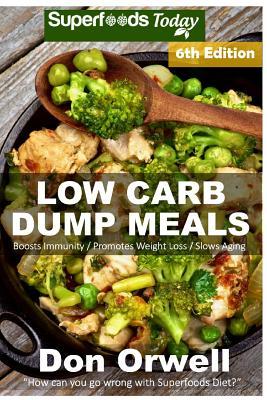 Read Low Carb Dump Meals: Over 130  Low Carb Slow Cooker Meals, Dump Dinners Recipes, Quick & Easy Cooking Recipes, Antioxidants & Phytochemicals, Soups Stews and Chilis, Slow Cooker Recipes - Don Orwell | PDF