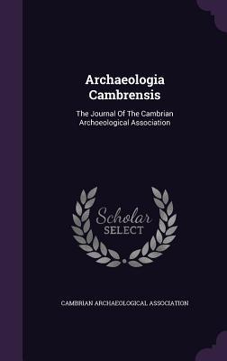 Full Download Archaeologia Cambrensis: The Journal of the Cambrian Archoeological Association - Cambrian Archaeological Association file in ePub