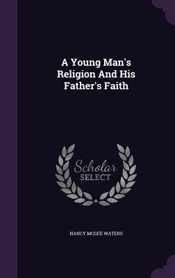 Download A Young Man's Religion and His Father's Faith - Nancy McGee Waters file in ePub