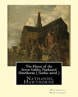 Download The House of the Seven Gables, Nathaniel Hawthorne ( Gothic novel ) - Nathaniel Hawthorne | ePub
