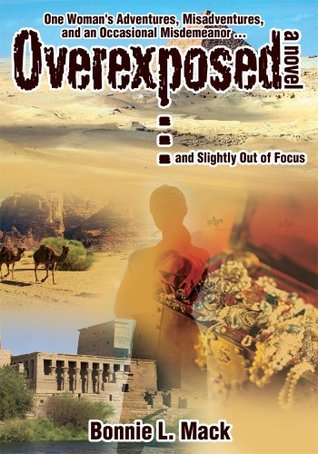 Download Overexposed ý (and slightly out of focus): One woman's adventures, misadventures, and an occasional misdemeanor ý - Bonnie Mack file in ePub