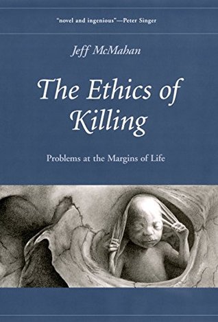Read Online The Ethics of Killing: Problems at the Margins of Life (Oxford Ethics Series) - Jeff McMahan file in PDF