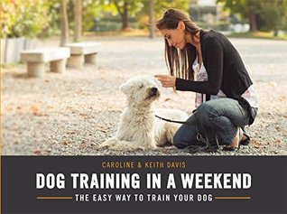 Full Download Dog Training in a Weekend: The easy way to train your dog - Caroline Davis file in PDF