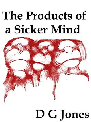 Read The Products of A Sicker Mind (The Sick Mind Trilogy Book 3) - D.G. Jones file in PDF