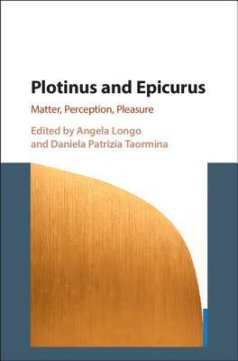 Read Online Plotinus and Epicurus: Matter, Perception, Pleasure - Angela Longo | PDF
