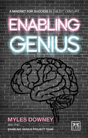 Read Online Enabling Genius: A Mindset for Success in the 21st Century - Myles Downey | ePub