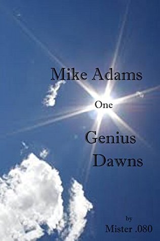 Download Genius Dawns (The Adventures of Mike Adams Book 1) - Mister .080 file in PDF