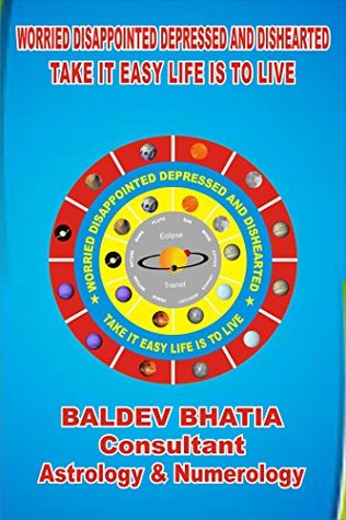 Full Download Worried Disappointed Depressed and Disheartened: Take It Easy Life Is To Live (Worries and Worried Disappointed Depressed Book 2) - Baldev Bhatia | ePub