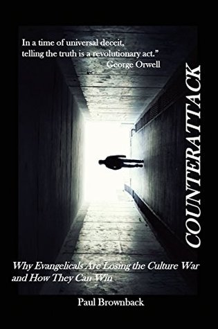 Read Counterattack: Why Evangelicals Are Losing the Culture War and How They Can Win - Paul Brownback | ePub