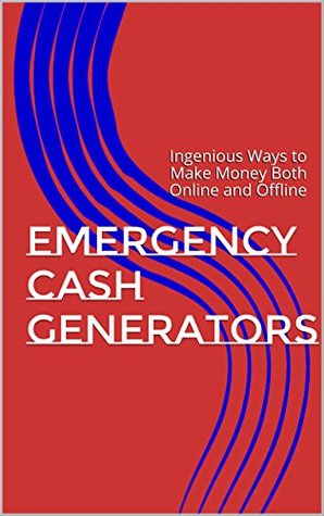 Read Emergency Cash Generators: Ingenious Ways to Make Money Both Online and Offline - Farahat Library | PDF