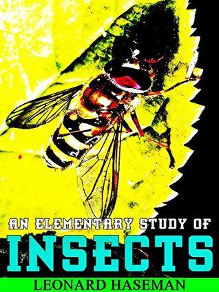 Read Online An Elementary Study of Insects: (Illustrations) (Interesting Ebooks) - Leonard Haseman | ePub