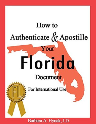 Read How to Authenticate & Apostille Your Florida Document: For International Use - Barbara Hynak file in ePub